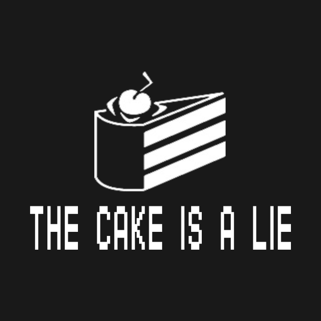 Life is a lie. Cake is a Lie. The Cake is a Lie плакат. Portal Cake is a Lie. Кружка the Cake is a Lie.